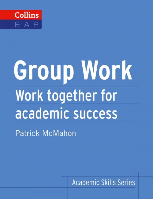 Cover of the book Group Work: B2+ (Collins Academic Skills) by Patrick McMahon, HarperCollins Publishers