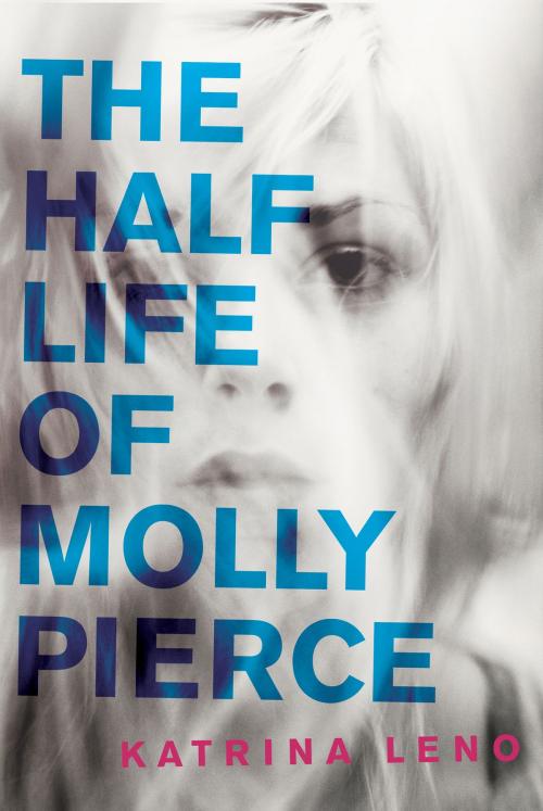 Cover of the book The Half Life of Molly Pierce by Katrina Leno, HarperTeen