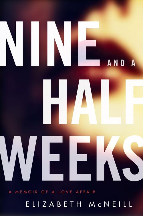 Cover of the book Nine and a Half Weeks by Elizabeth McNeill, Harper Perennial