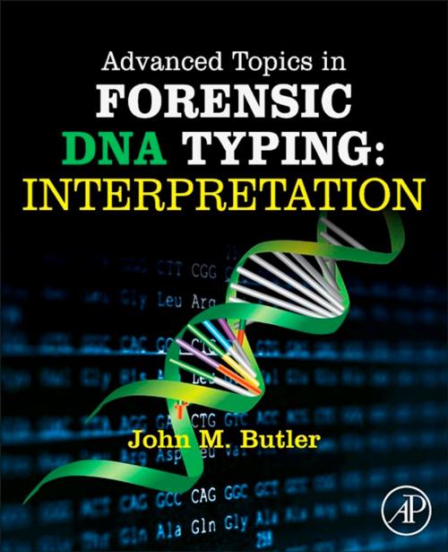 Cover of the book Advanced Topics in Forensic DNA Typing: Interpretation by John M. Butler, Ph.D. (Analytical Chemistry), University of Virginia, Elsevier Science