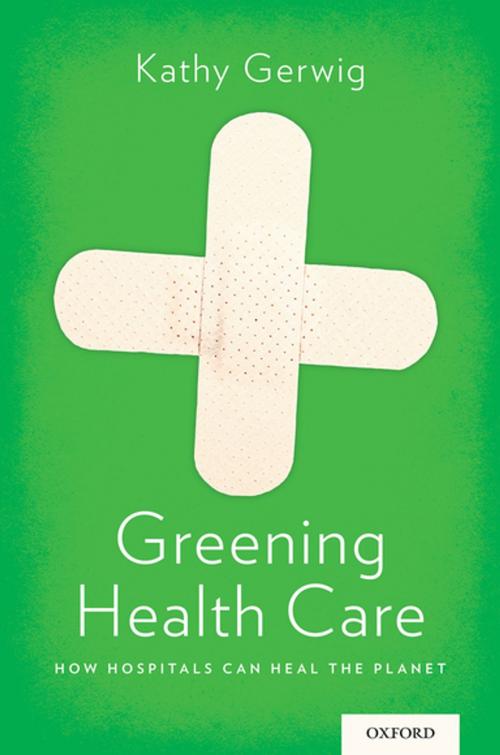 Cover of the book Greening Health Care by Kathy Gerwig, Oxford University Press