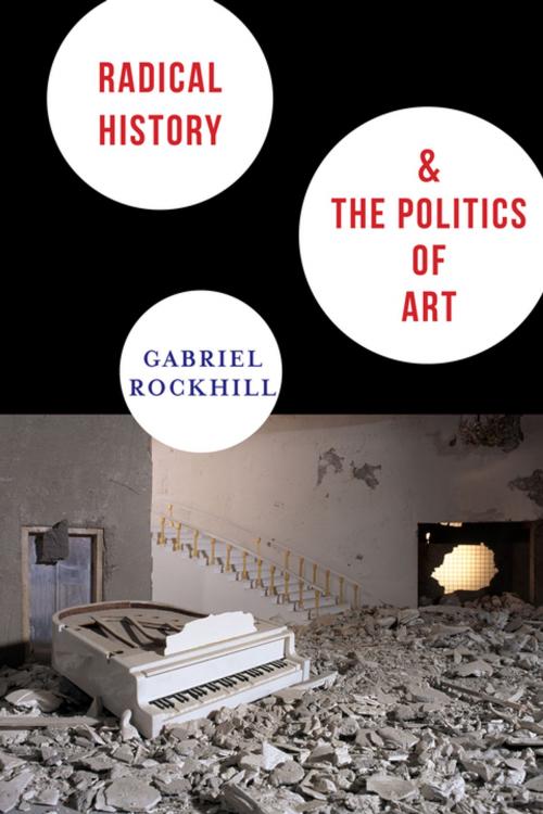 Cover of the book Radical History and the Politics of Art by Gabriel Rockhill, Columbia University Press
