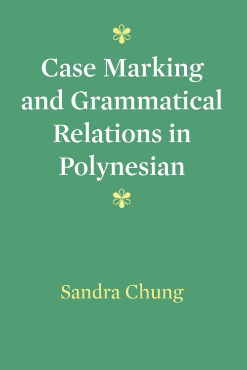 Cover of the book Case Marking and Grammatical Relations in Polynesian by Sandra Chung, University of Texas Press