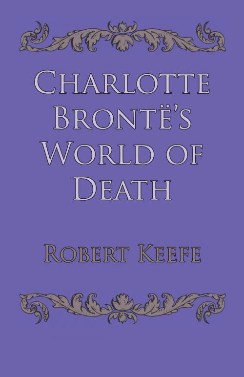 Cover of the book Charlotte Brontë's World of Death by Robert Keefe, University of Texas Press