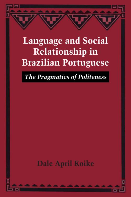 Cover of the book Language and Social Relationship in Brazilian Portuguese by Dale April Koike, University of Texas Press