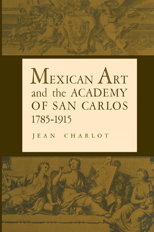 Cover of the book Mexican Art and the Academy of San Carlos, 1785-1915 by Jean Charlot, University of Texas Press