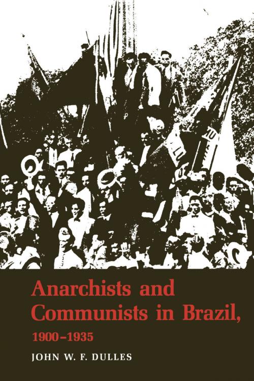 Cover of the book Anarchists and Communists in Brazil, 1900-1935 by John W. F. Dulles, University of Texas Press