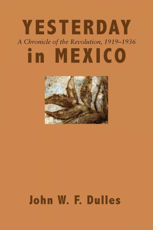 Cover of the book Yesterday in Mexico by John W. F. Dulles, University of Texas Press