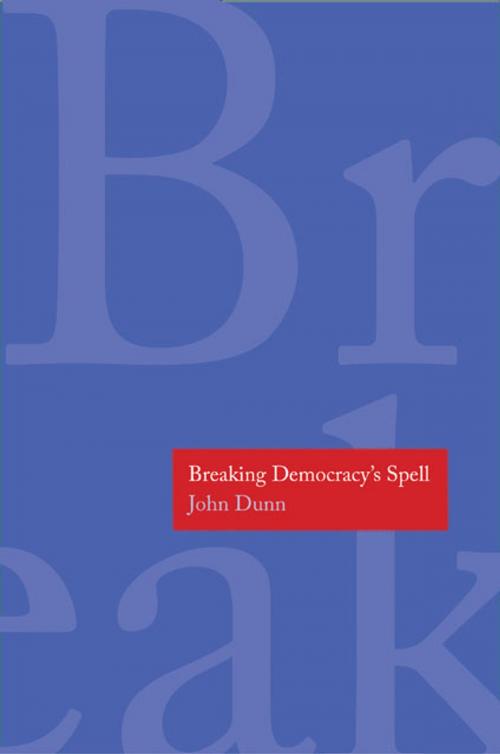 Cover of the book Breaking Democracy's Spell by John Dunn, Yale University Press