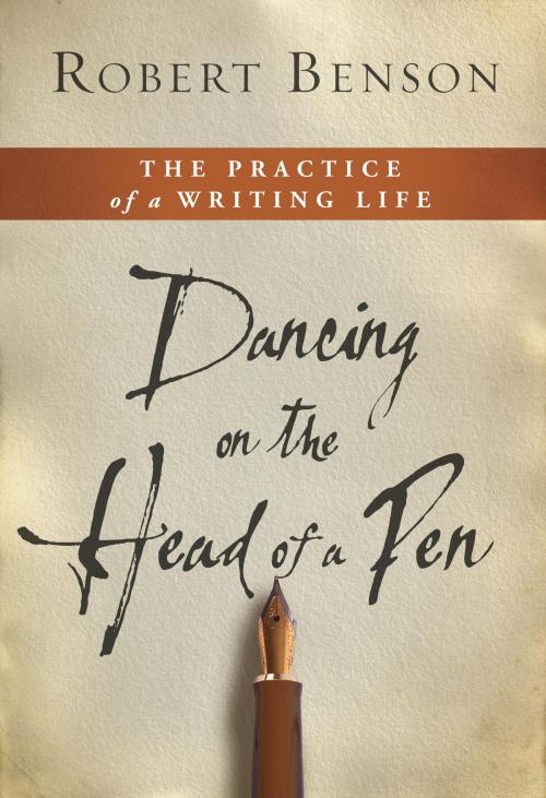 Cover of the book Dancing on the Head of a Pen by Robert Benson, The Crown Publishing Group