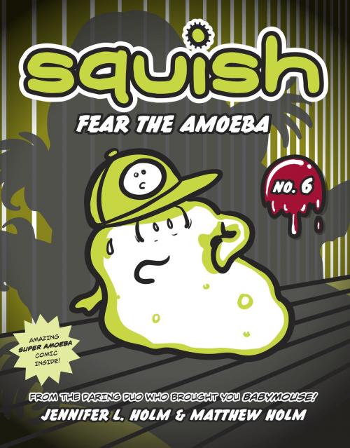 Cover of the book Squish #6: Fear the Amoeba by Jennifer L. Holm, Matthew Holm, Random House Children's Books