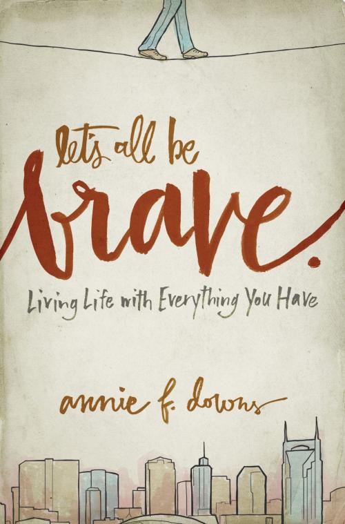 Cover of the book Let's All Be Brave by Annie F. Downs, Zondervan