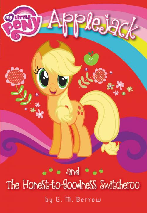 Cover of the book My Little Pony: Applejack and the Honest-to-Goodness Switcheroo by G. M. Berrow, Little, Brown Books for Young Readers