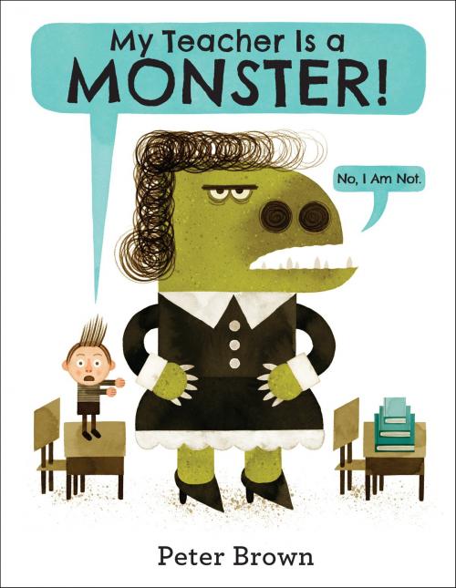 Cover of the book My Teacher Is a Monster! (No, I Am Not.) by Peter Brown, Little, Brown Books for Young Readers