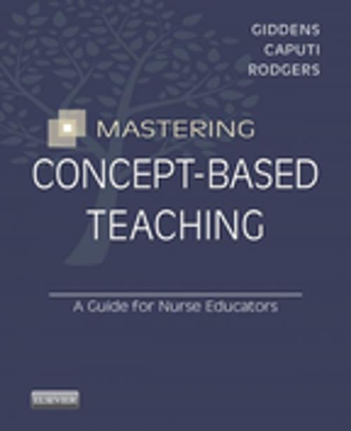 Cover of the book Mastering Concept-Based Teaching - E-Book by Jean Foret Giddens, PhD, RN, FAAN, Linda Caputi, EdD, MSN, RN, ANEF, CNE, Beth L. Rodgers, PhD, RN, FAAN, Elsevier Health Sciences