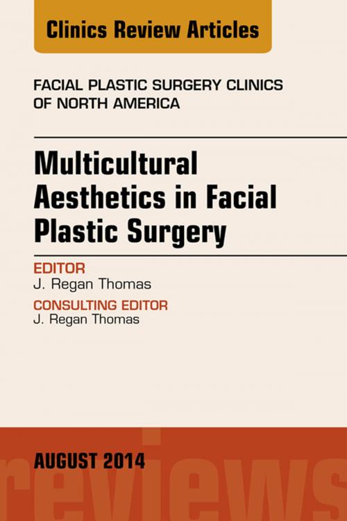 Cover of the book Multicultural Aesthetics in Facial Plastic Surgery, An Issue of Facial Plastic Surgery Clinics of North America, by J. Regan Thomas, Elsevier Health Sciences