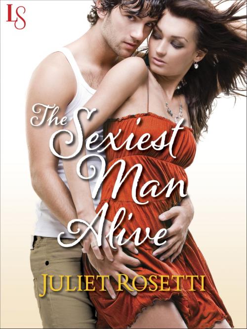 Cover of the book The Sexiest Man Alive by Juliet Rosetti, Random House Publishing Group