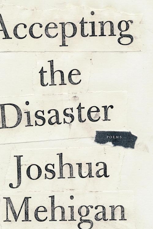 Cover of the book Accepting the Disaster by Joshua Mehigan, Farrar, Straus and Giroux