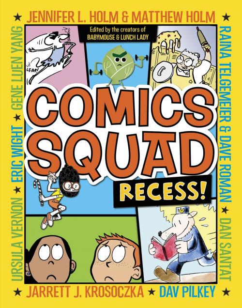 Cover of the book Comics Squad: Recess! by Jennifer L. Holm, Matthew Holm, Jarrett J. Krosoczka, Dan Santat, Raina Telgemeier, Random House Children's Books