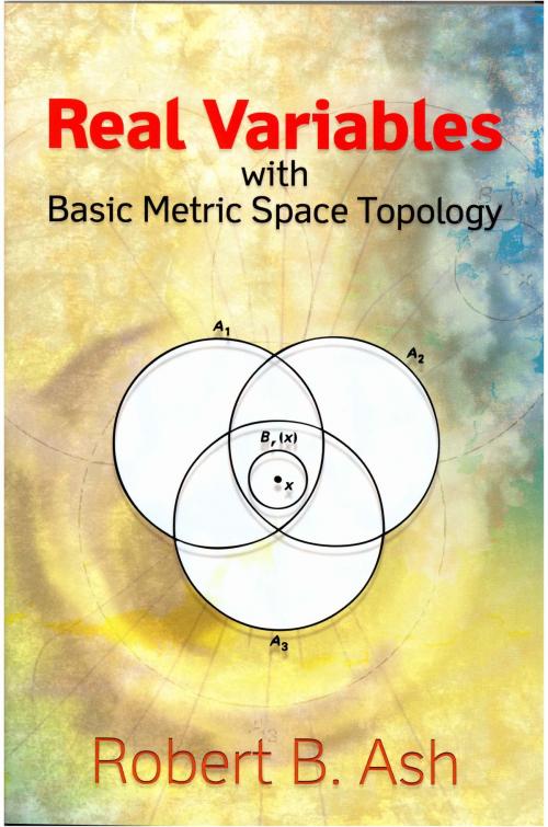 Cover of the book Real Variables with Basic Metric Space Topology by Robert B. Ash, Dover Publications