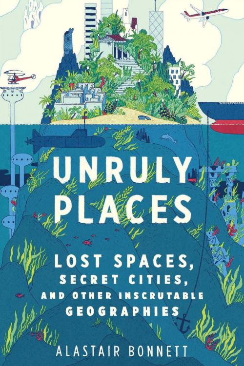 Cover of the book Unruly Places by Alastair Bonnett, HMH Books