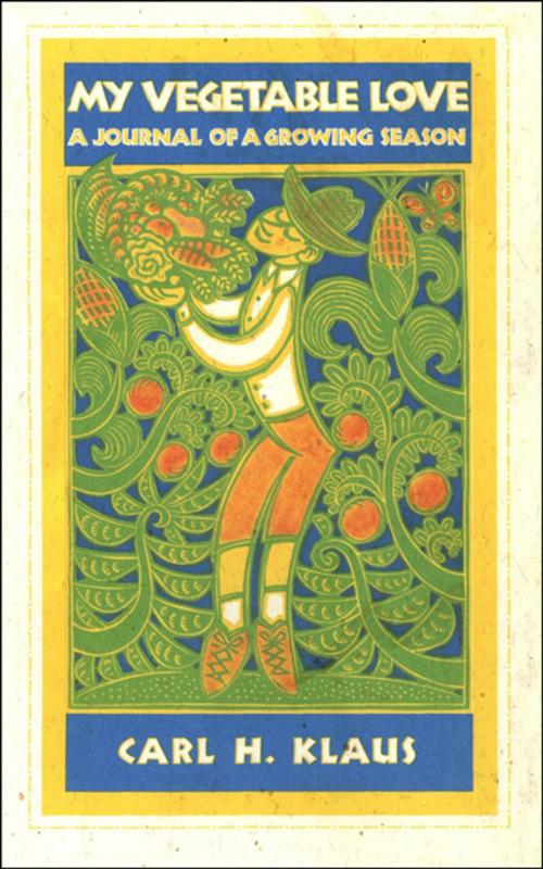Cover of the book My Vegetable Love by Carl H. Klaus, Houghton Mifflin Harcourt