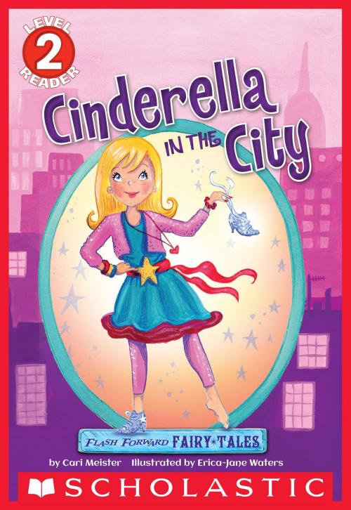 Cover of the book Scholastic Reader Level 2: Flash Forward Fairy Tales: Cinderella in the City by Cari Meister, Scholastic Inc.