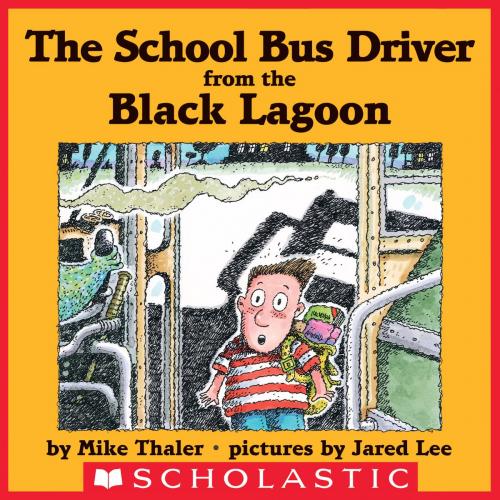 Cover of the book The School Bus Driver From the Black Lagoon by Mike Thaler, Scholastic Inc.
