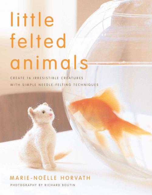 Cover of the book Little Felted Animals by Marie-Noelle Horvath, Potter/Ten Speed/Harmony/Rodale