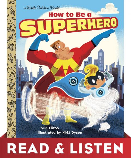 Cover of the book How to Be a Superhero: Read & Listen Edition by Sue Fliess, Random House Children's Books