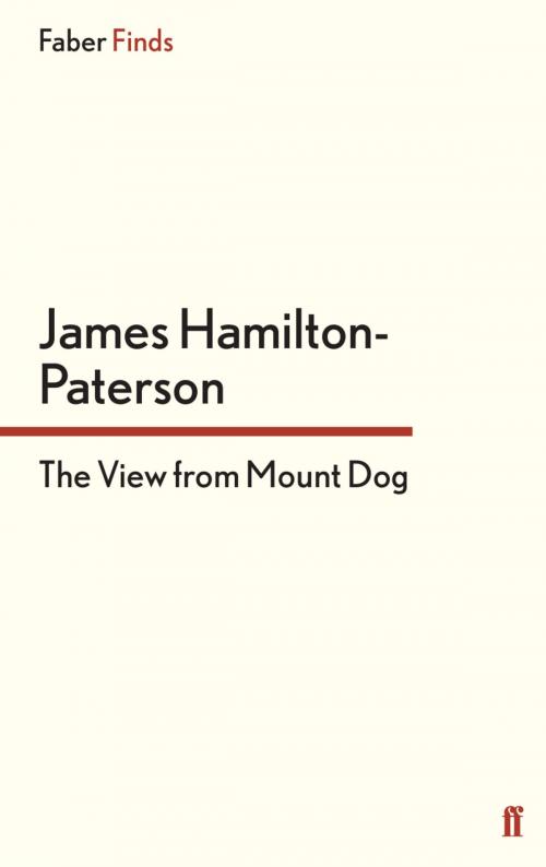 Cover of the book The View from Mount Dog by James Hamilton-Paterson, Faber & Faber
