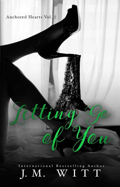 Cover of the book Letting Go of You (Anchored Hearts Vol. 2) by J. M. Witt, J.M. Witt, J. M. Witt