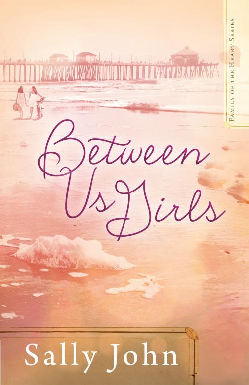 Cover of the book Between Us Girls by Sally John, Harvest House Publishers