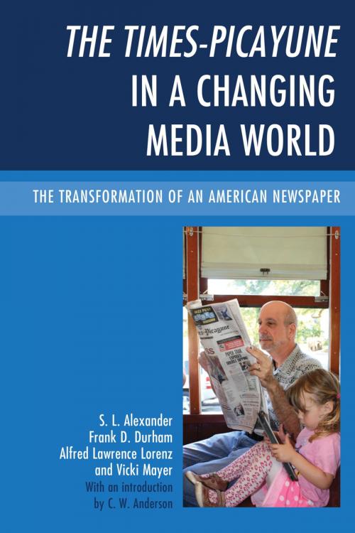 Cover of the book The Times-Picayune in a Changing Media World by S. L. Alexander, Frank D. Durham, Alfred Lawrence Lorenz, Vicki Mayer, Lexington Books