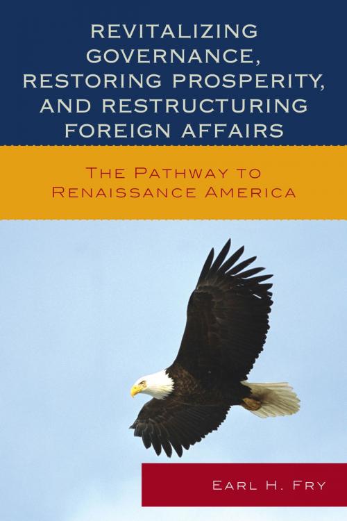 Cover of the book Revitalizing Governance, Restoring Prosperity, and Restructuring Foreign Affairs by Earl H. Fry, Lexington Books