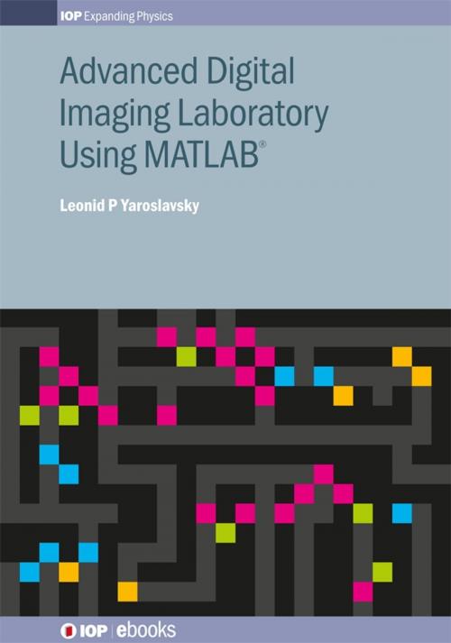 Cover of the book Advanced Digital Imaging Laboratory Using MATLAB® by Leonid P Yaroslavsky, Institute of Physics Publishing