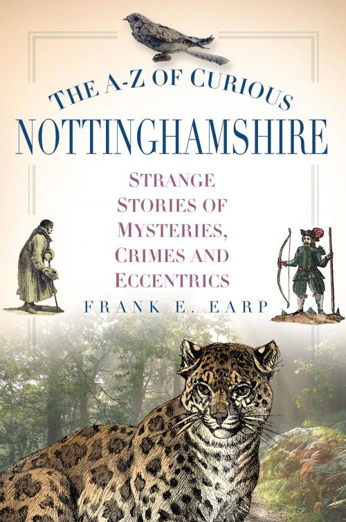 Cover of the book A-Z of Curious Nottinghamshire by Frank Earp, The History Press