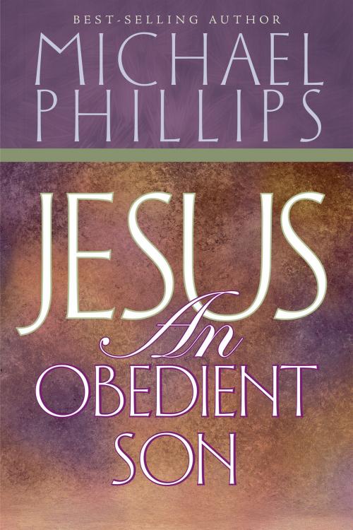 Cover of the book Jesus, an Obedient Son by Michael Phillips, Destiny Image, Inc.