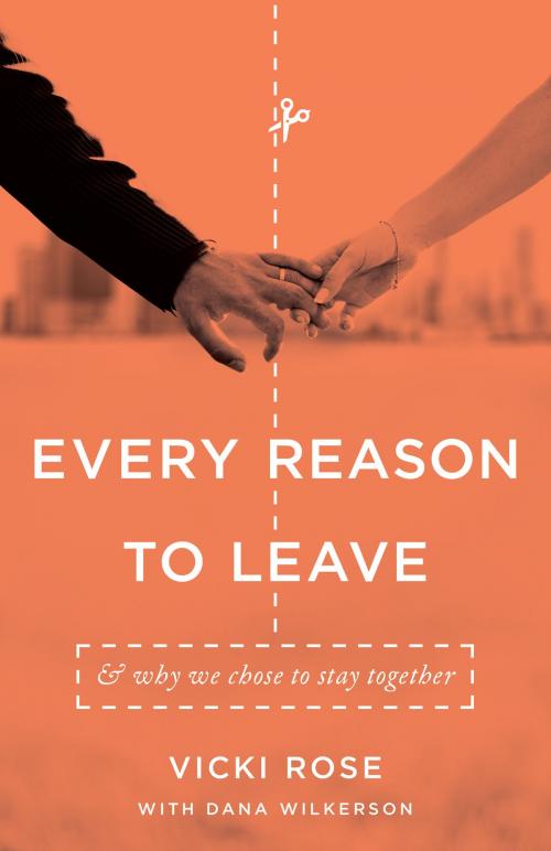 Cover of the book Every Reason to Leave by Vicki Rose, Dana Wilkerson, Moody Publishers