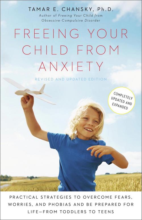 Cover of the book Freeing Your Child from Anxiety, Revised and Updated Edition by Tamar Chansky, Ph.D., Potter/Ten Speed/Harmony/Rodale