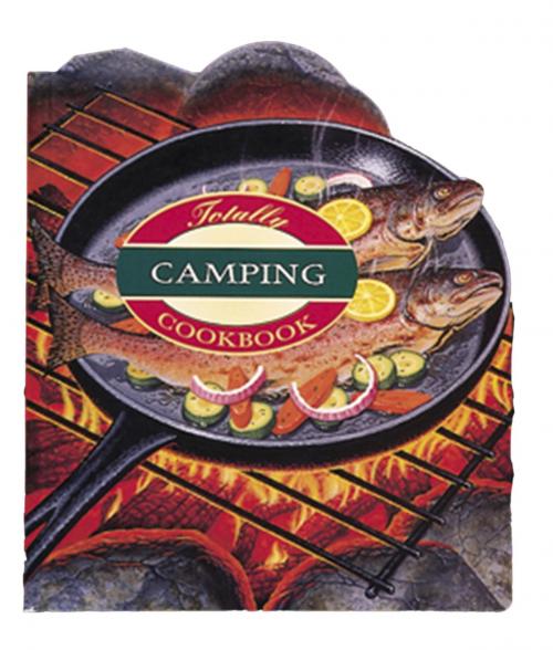 Cover of the book Totally Camping Cookbook by Helene Siegel, Karen Gillingham, Potter/Ten Speed/Harmony/Rodale