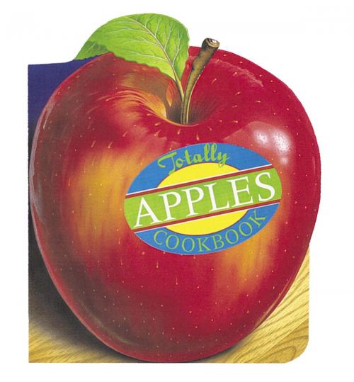 Cover of the book Totally Apples Cookbook by Helene Siegel, Karen Gillingham, Potter/Ten Speed/Harmony/Rodale