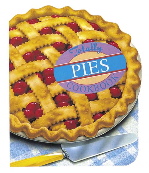 Cover of the book Totally Pies Cookbook by Helene Siegel, Karen Gillingham, Potter/Ten Speed/Harmony/Rodale