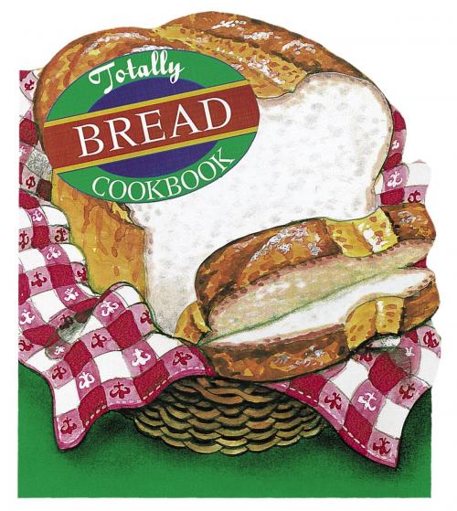 Cover of the book Totally Bread Cookbook by Helene Siegel, Karen Gillingham, Potter/Ten Speed/Harmony/Rodale