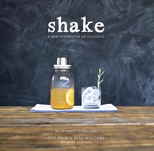 Cover of the book Shake by Eric Prum, Josh Williams, Potter/Ten Speed/Harmony/Rodale