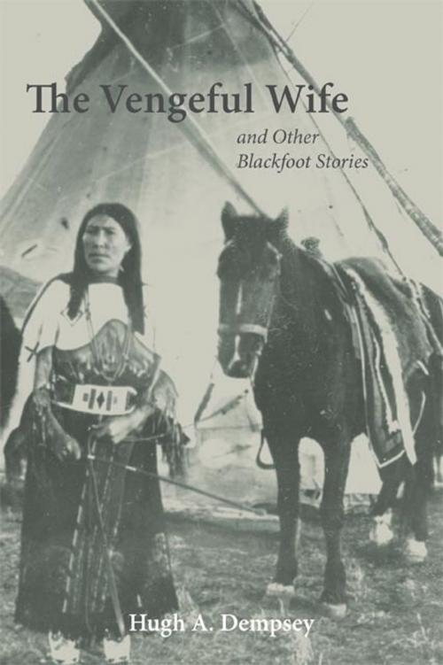 Cover of the book The Vengeful Wife and Other Blackfoot Stories by Hugh A. Dempsey, University of Oklahoma Press