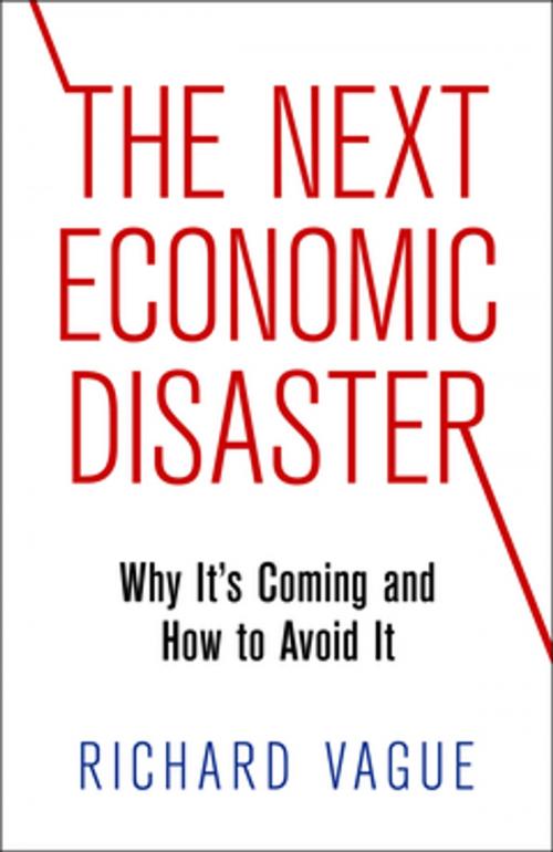 Cover of the book The Next Economic Disaster by Richard Vague, University of Pennsylvania Press, Inc.