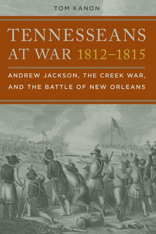 Cover of the book Tennesseans at War, 1812–1815 by Tom Kanon, University of Alabama Press