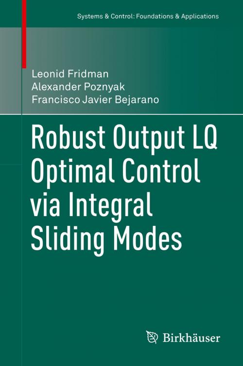 Cover of the book Robust Output LQ Optimal Control via Integral Sliding Modes by Leonid Fridman, Alexander Poznyak, Francisco Javier Bejarano, Springer New York