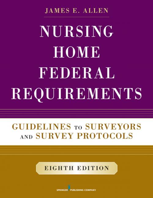 Cover of the book Nursing Home Federal Requirements, 8th Edition by James E. Allen, PhD, MSPH, NHA, IP, Springer Publishing Company